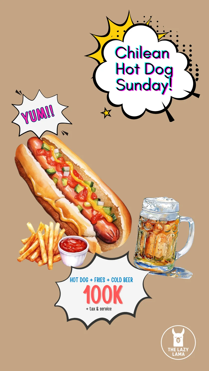 Chilean Hot Dog Sunday at The Lazy Lama: hot dog + fries + cold beer 100K plus tax and service.